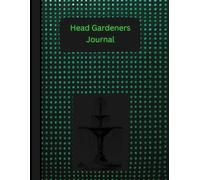 Head Gardeners Journal.: A Handy W y Week Log Book For Recording and planning Your Gardening Year.