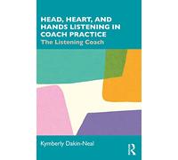Head, Heart, and Hands Listening in Coach Practice: The Listening Coach