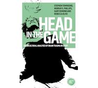 Head in the Game: Sociocultural Analyses of Brain Trauma in Sport (Globalizing Sport Studies)