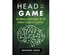 Head in the Game: The Mental Engineering of the World's Greatest Athletes