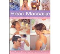 Head Massage: Simple Ways to Revive, Heal, Pamper and Feel Fabulous All Over - Amazing Techniques to Recharge Your Mind and Body and Improve Your Health