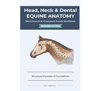 Head, Neck & Dental Equine Anatomy | 6 x 9 | 120 pages: Structure, Function, and Foundations for Feeding, Posture & Comfort