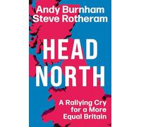 Head North : A Rallying Cry for a More Equal Britain / Essential Political Reading After The 2024 General Election