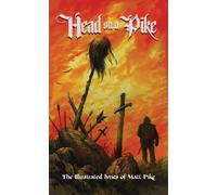 Head on a Pike : The Illustrated Lyrics of Matt Pike
