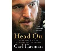 Head On : An All Black's memoir of rugby, dementia, and the hidden cost of success