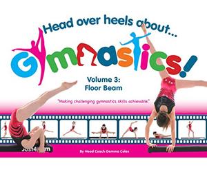 Head Over Heels Gymnastics Volume 3: Floor Beam [Book]: 1