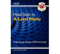 Head Start to A-Level Maths (with Online Edition): (CGP Head Start to A-Level)