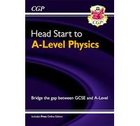 Head Start to A-Level Physics (with Online Edition): bridging the gap between GCSE and A-Level