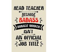 head teacher because badass miracle worker an official job title cute funny notebook journal gift for man woman head teacher: perfect head teacher ... head teacher notebook journal present