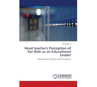 Head teacher's Perception of her Role as an Educational Leader: Head teacher's Beliefs and Perceptions