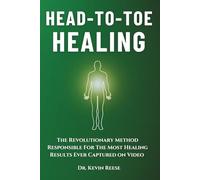 Head-To-Toe Healing: The Revolutionary Method Responsible For The Most Healing Results Ever Captured on Video (Head-To-Toe Healing Essential Books)