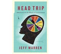 Head Trip: Adventures on the Wheel of Consciousness