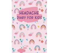 Headache Diary for Kids: Migraine Log Book to Help Identify Triggers, Pain Levels, Symptoms, Relief Measures, and More