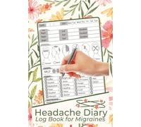 Headache Diary Log Book: Migraine Journal for Women, A Daily Journaling for Migraine Headaches Book, A Migraine Tracking Journal for Daily Wellness