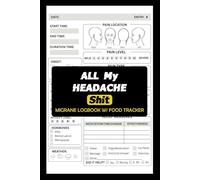 Headache Diary: Migraine Log Book with Food Tracker to Help Identify Triggers, Pain Levels, Symptoms, Relief Measures, Duration, Headache Types Description, Tips and Annual Calendar