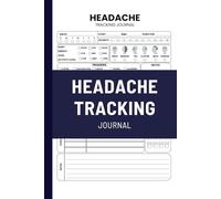 Headache Tracking Journal: Comprehensive Chronic Pain Levels Diary for Managing Migraines, Cluster, Tension, TMJ and Sinus Headaches Symptoms, ... Medications yearly headache relief tracker.