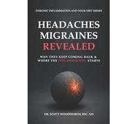 Headaches and Migraines Revealed: Why They Keep Coming Back And Where The Inflammation Actually Starts: 17 (Chronic Inflammation and your Diet)