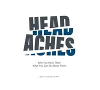 Headaches: Why You Have Them What you Can Do About Them