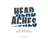 Headaches: Why You Have Them What You Can Do About Them