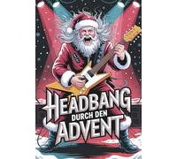 Headbang durch den Advent: Der Heavy-Metal-Adventskalender - das perfekte Heavy Metal Geschenk für echte Headbanger