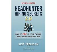 Headhunter Hiring Secrets 2.0: How to FIRE Up Your Career and Land Your IDEAL Job!