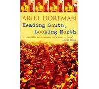 Heading South, Looking North by ARIEL DORFMAN (1999-08-01)