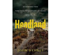 Headland: An Abandoned Town. Three Young Police Officers Left Behind. with a Killer.