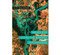 Headless John the Baptist Hitchhiking - Poems