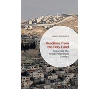 Headlines from the Holy Land: Reporting the Israeli-Palestinian Conflict