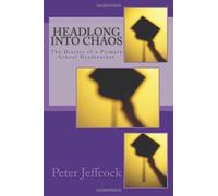 Headlong Into Chaos: The Diaries of a Primary School Headteacher: Volume 1