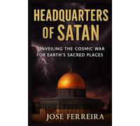 Headquarters of Satan: Unveiling the Cosmic War for Earth’s Sacred Places