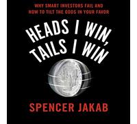 Heads I Win, Tails I Win: Why Smart Investors Fail and How to Tilt the Odds in Your Favor