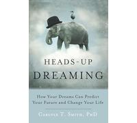 Heads-Up Dreaming: How Your Dreams Can Predict Your Future and Change Your Life