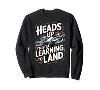 Heads Up I'm Still Learning to Land Drone FPV Sweatshirt