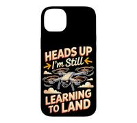 Heads Up I'm Still Learning to Land Drone Pilot FPV Case for iPhone 14 Plus