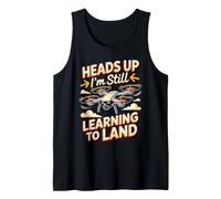 Heads Up I'm Still Learning to Land Drone Pilot FPV Tank Top