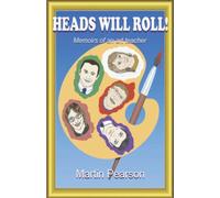 Heads Will Roll!: Memoirs of an art teacher
