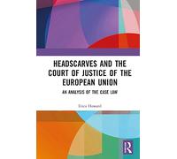 Headscarves and the Court of Justice of the European Union: An Analysis of the Case Law