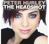 Headshot, The: The Secrets to Creating Amazing Headshot Portraits (Voices That Matter)