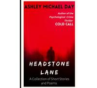 Headstone Lane: A Collection Of Short Stories And Poems By Ashley Michael Day