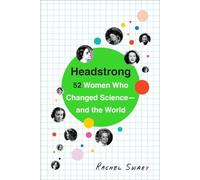 Headstrong: 52 Women Who Changed Science-and the World