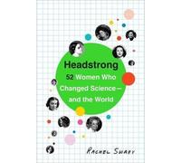 Headstrong: 52 Women Who Changed Science-and the World