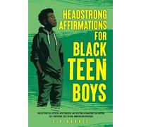 Headstrong Affirmations For Black Teen Boys: Unlock Your Full Potential With Powerful and Uplifting Affirmations That Nurture Self-Confidence, ... and Resilience (Empowering Young Black Men)