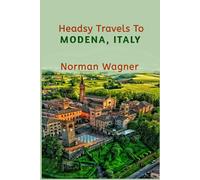 Headsy Travels To Modena, Italy: A Journey Through Time: Exploring An unforgettable Rich History and Culture! (Headsy Europe Travel Guides)