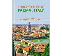 Headsy Travels To Parma,Italy: An Unforgettable Journey Through A Rich History And Culture! (Headsy Europe Travel Guides)
