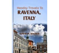 Headsy Travels To Ravenna,ITALY: Time Travel in Mosaic: Discovering An Unforgettable Byzantine Art! (Headsy Europe Travel Guides)
