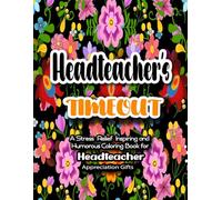 Headteacher Gifts: Headteacher's Timeout: A Stress-Relief, Inspiring and Humorous Coloring Book for Headteachers Appreciation Presents