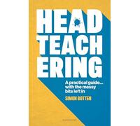 Headteachering: A practical guide...with the messy bits left in