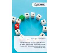 Headteachers' Supervisory Role in Career Guidance Implementation: A case of Junior Secondary Schools in Dagoretti Sub- County, Nairobi, Kenya