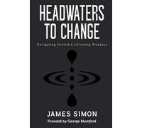 HEADWATERS TO CHANGE: Navigating Growth, Cultivating Presence